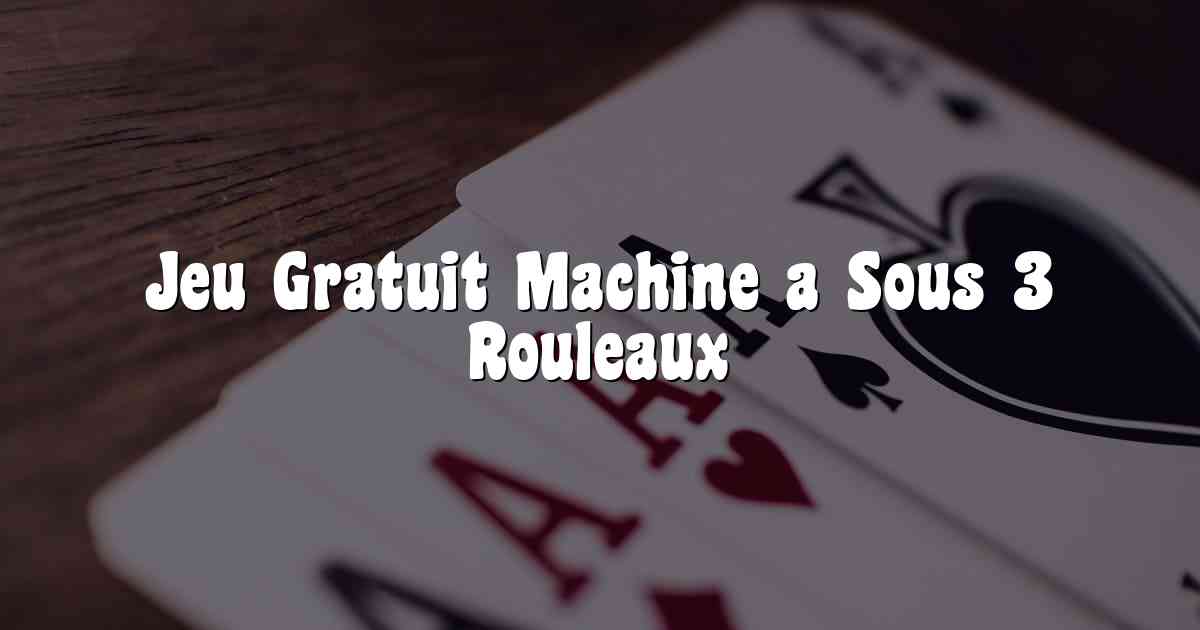 Jeu Gratuit Machine a Sous 3 Rouleaux