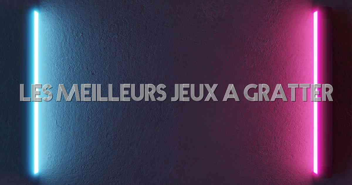 Les Meilleurs Jeux a Gratter