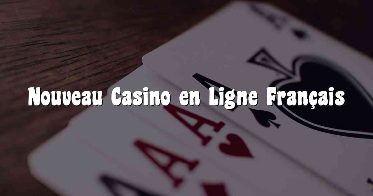 Nouveau Casino en Ligne Français