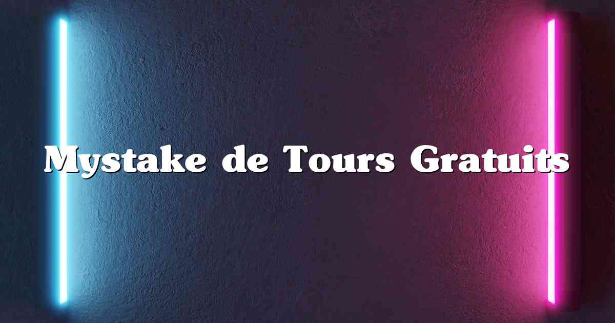 Mystake de Tours Gratuits