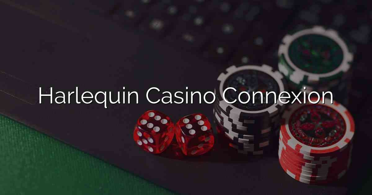 Harlequin Casino Connexion