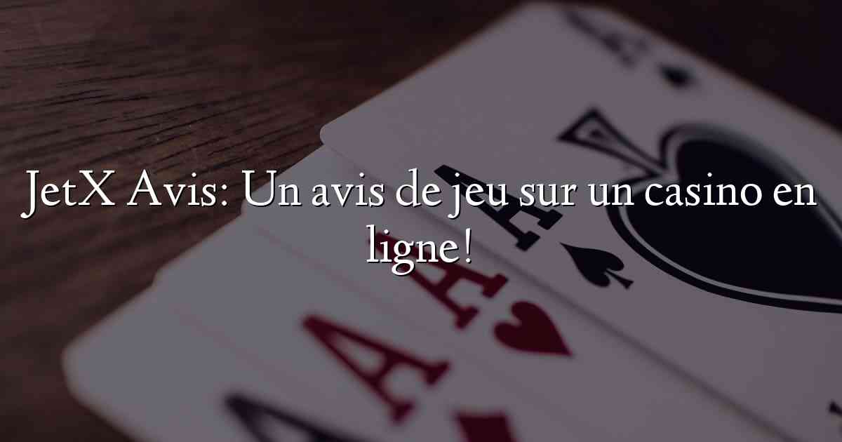 JetX Avis: Un avis de jeu sur un casino en ligne!