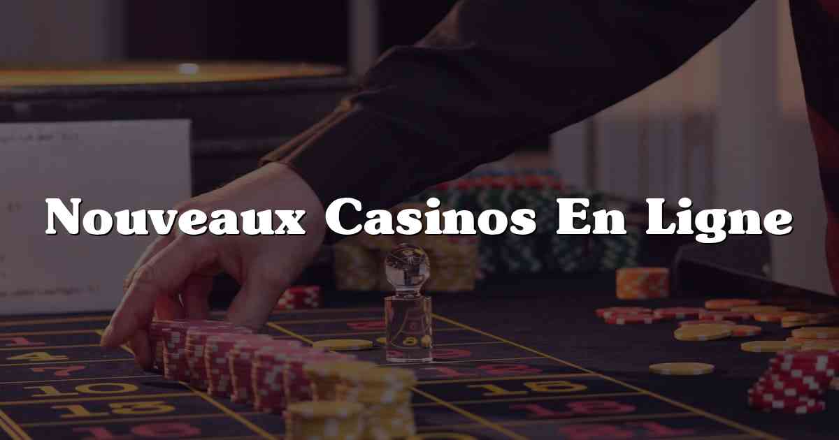 Nouveaux Casinos En Ligne