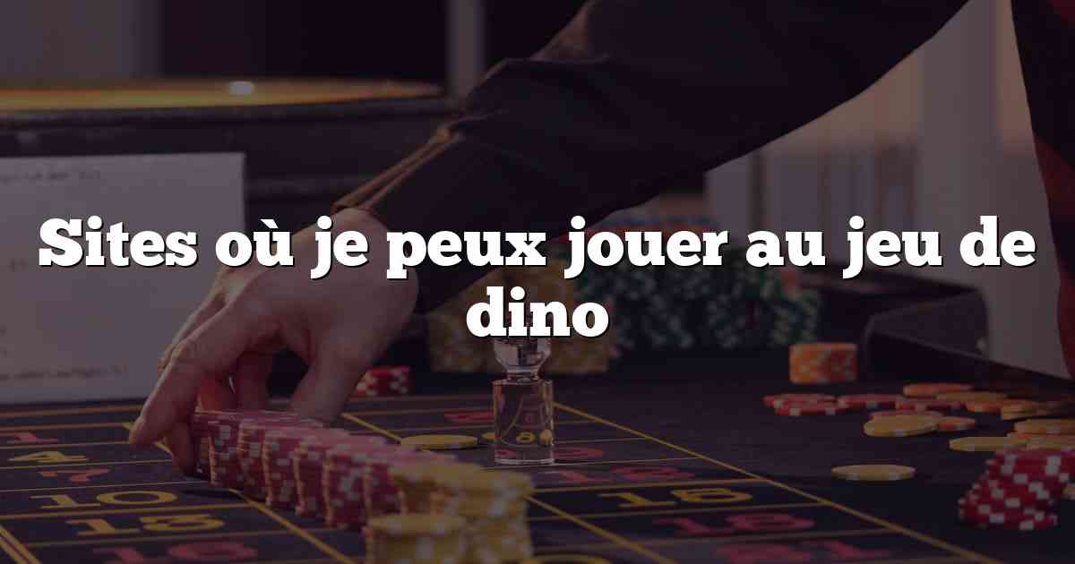 Sites où je peux jouer au jeu de dino