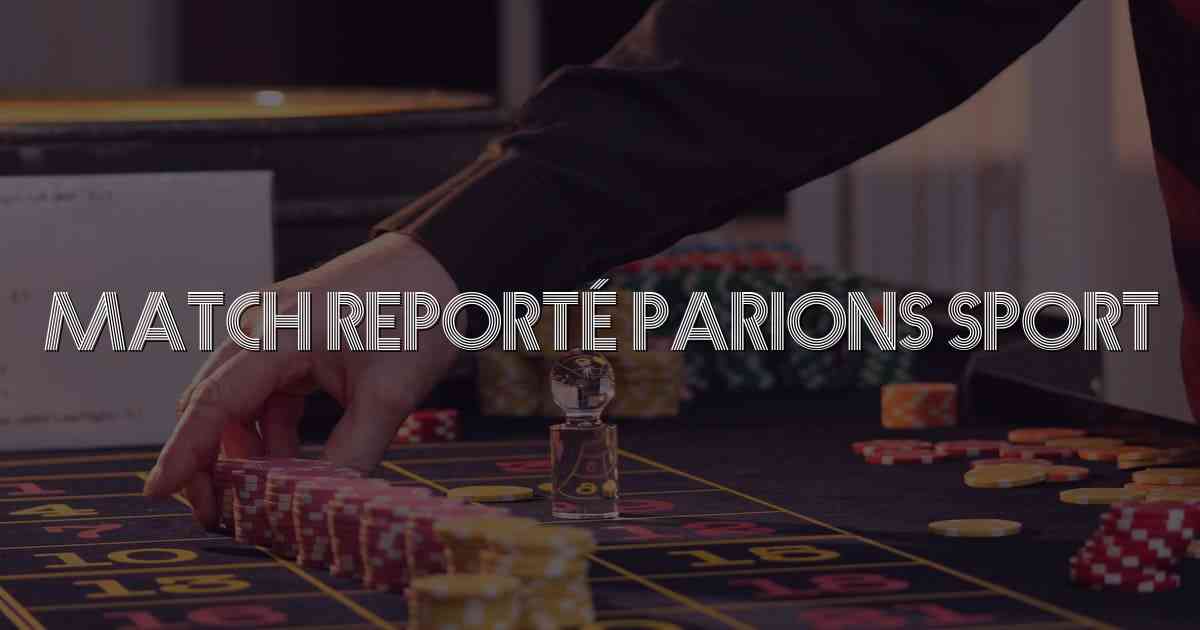 Match Reporté Parions Sport