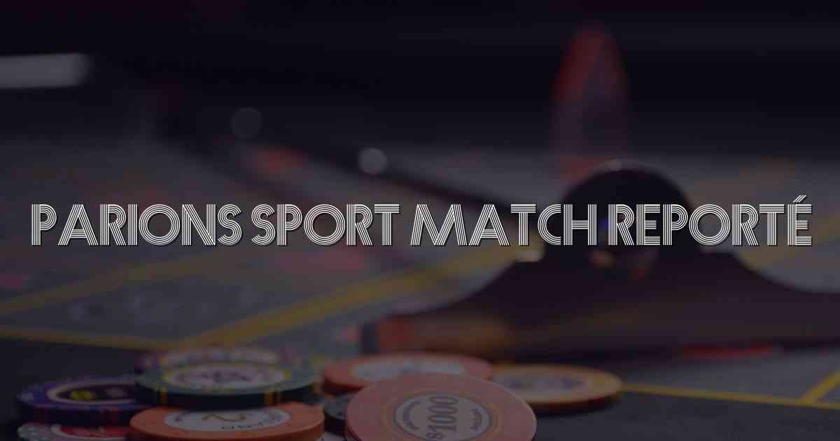 Parions Sport Match Reporté