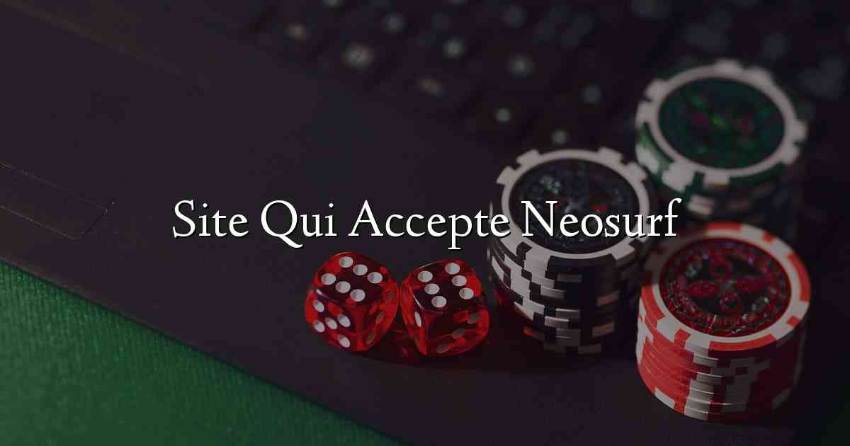 Site Qui Accepte Neosurf