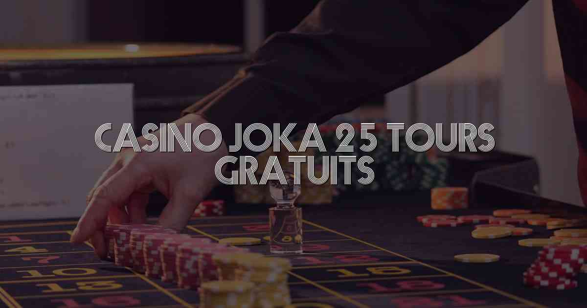 Casino Joka 25 Tours Gratuits