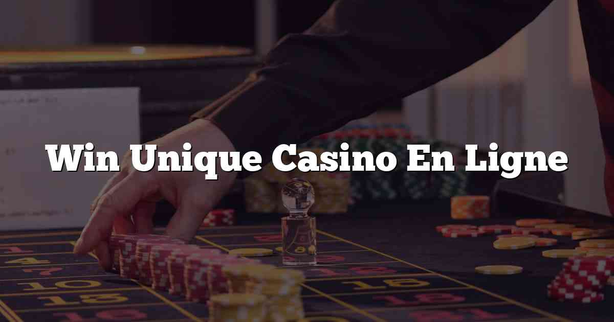 Win Unique Casino En Ligne