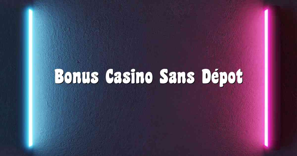 Bonus Casino Sans Dépot