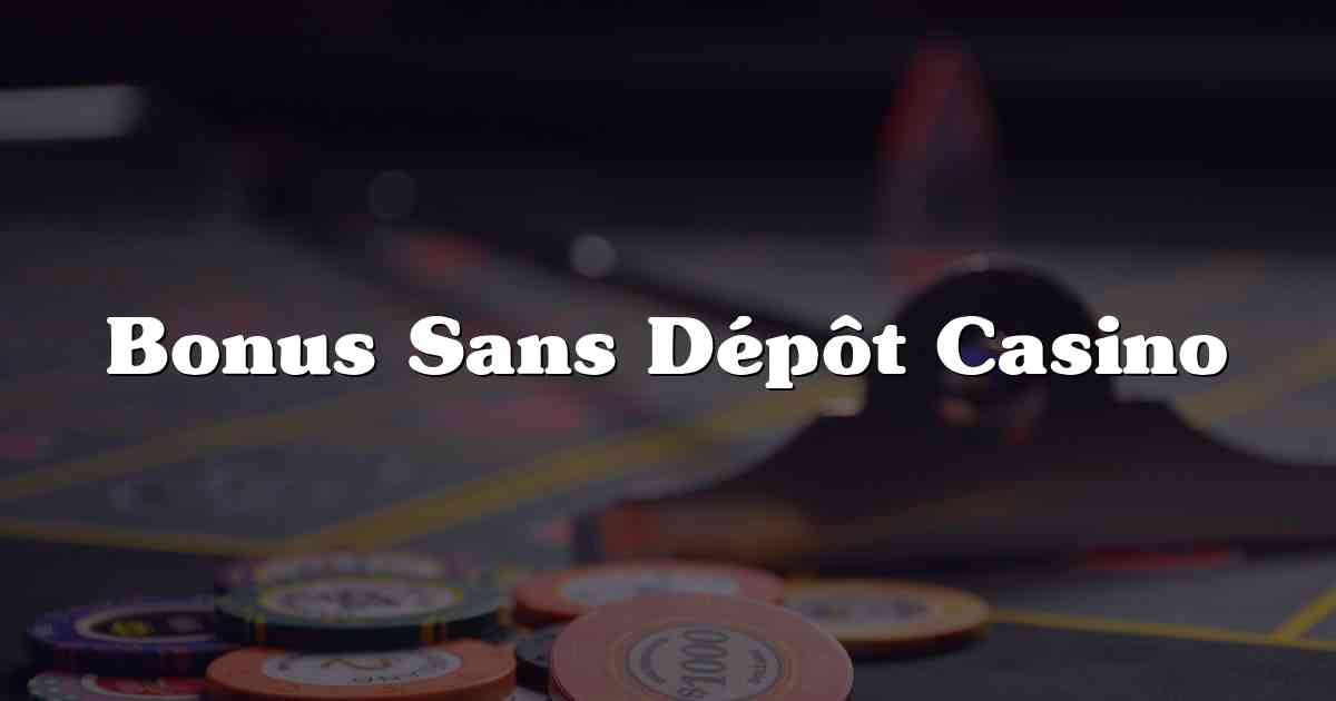 Bonus Sans Dépôt Casino