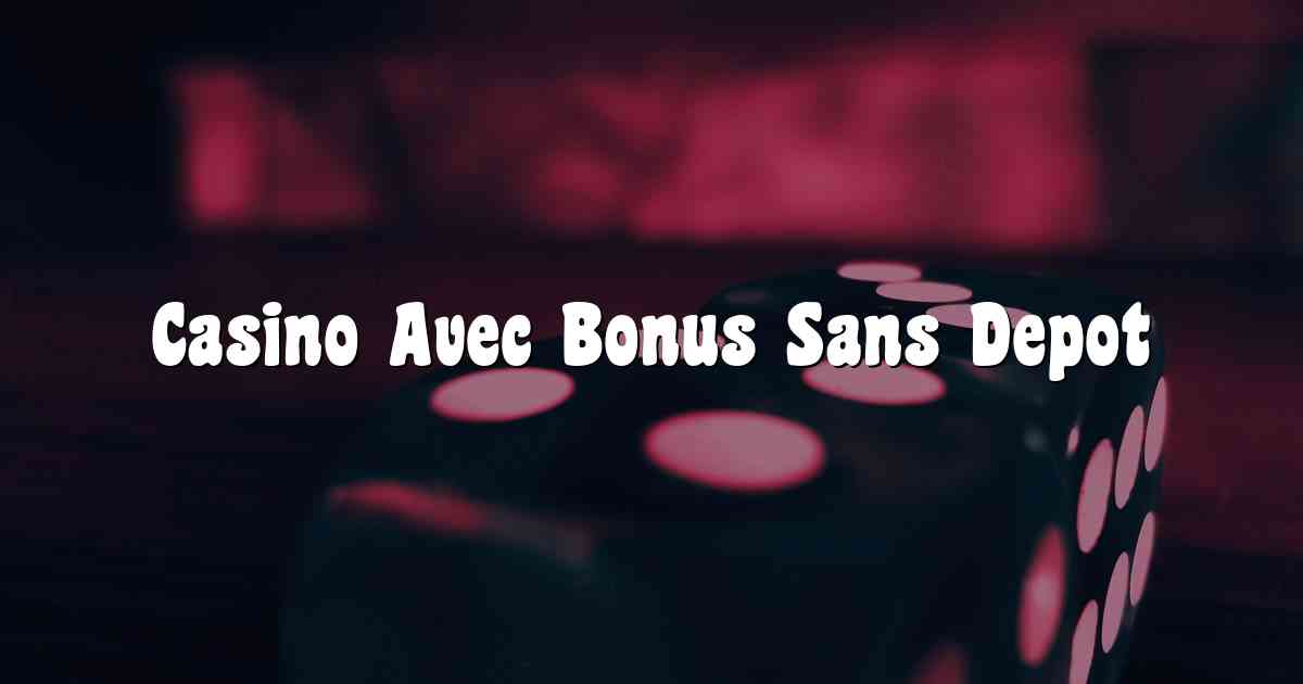 Casino Avec Bonus Sans Depot