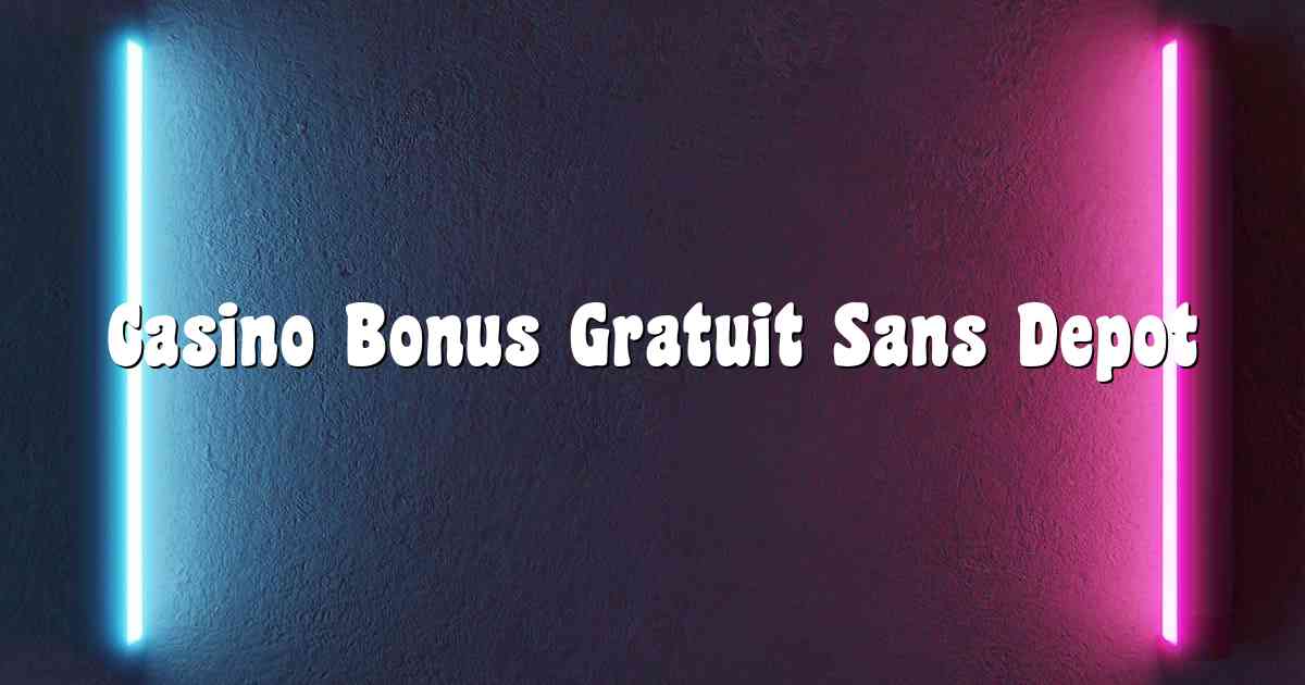 Casino Bonus Gratuit Sans Depot