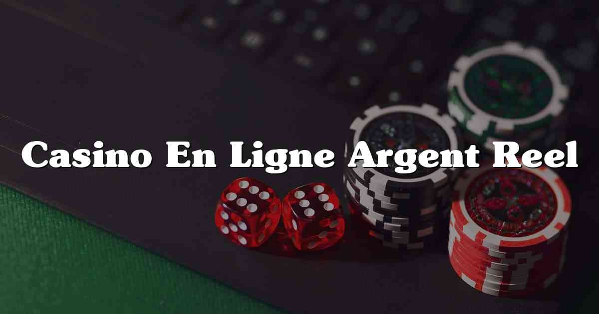 Casino En Ligne Argent Reel