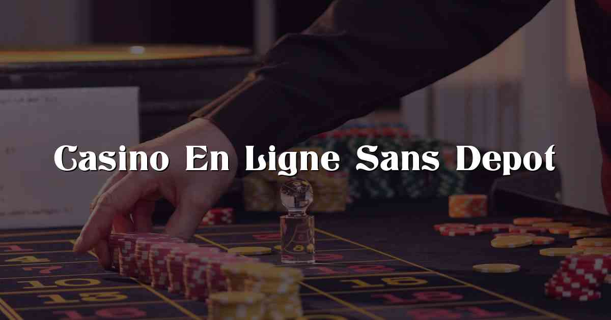 Casino En Ligne Sans Depot