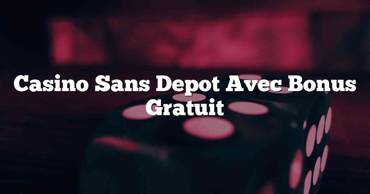 Casino Sans Depot Avec Bonus Gratuit