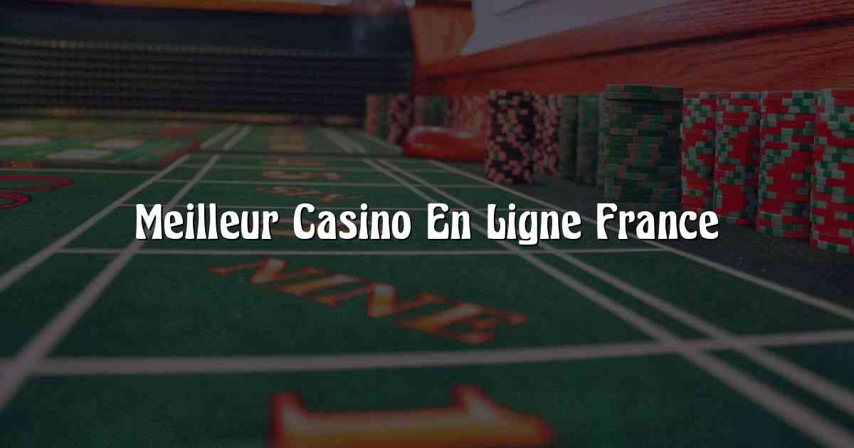 Meilleur Casino En Ligne France