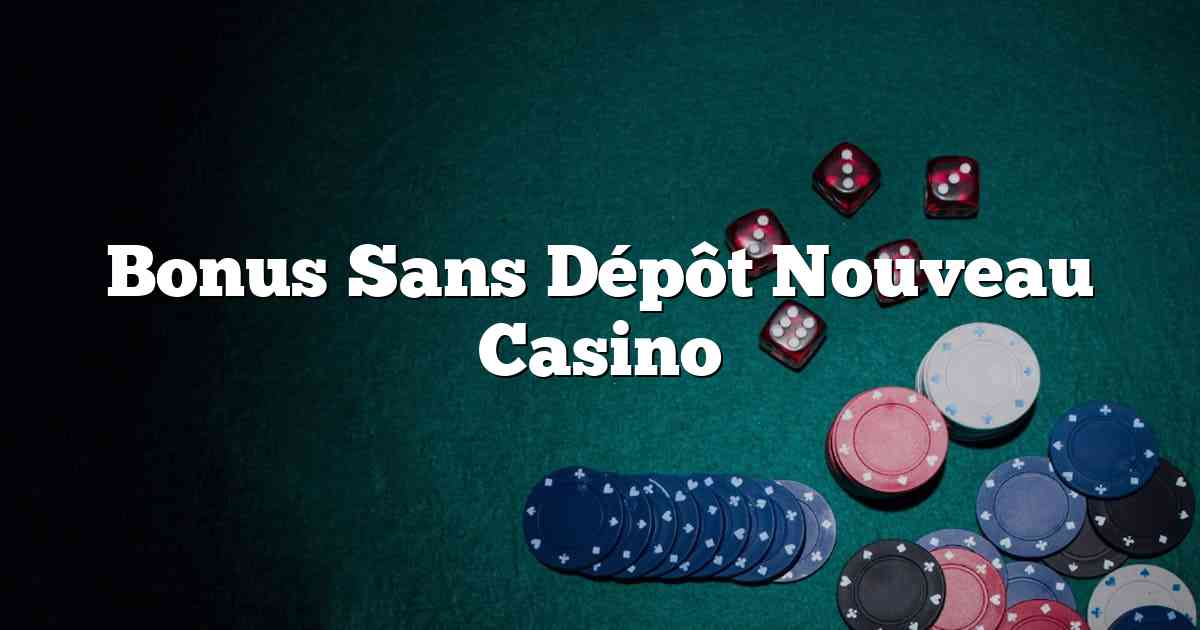 Bonus Sans Dépôt Nouveau Casino