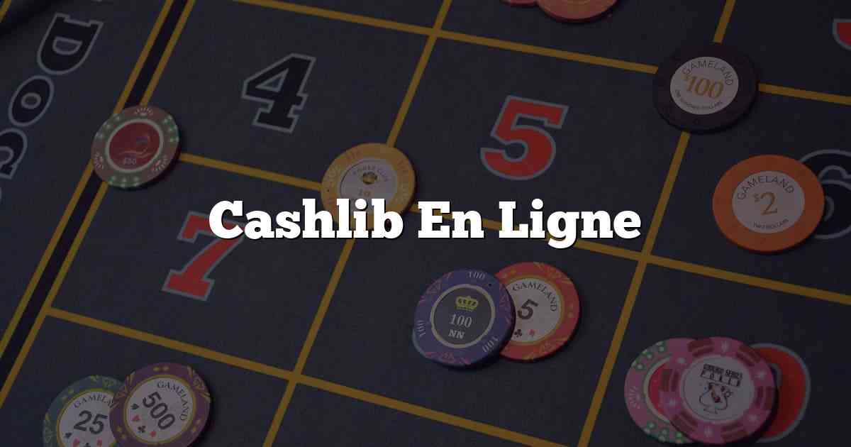 Cashlib En Ligne