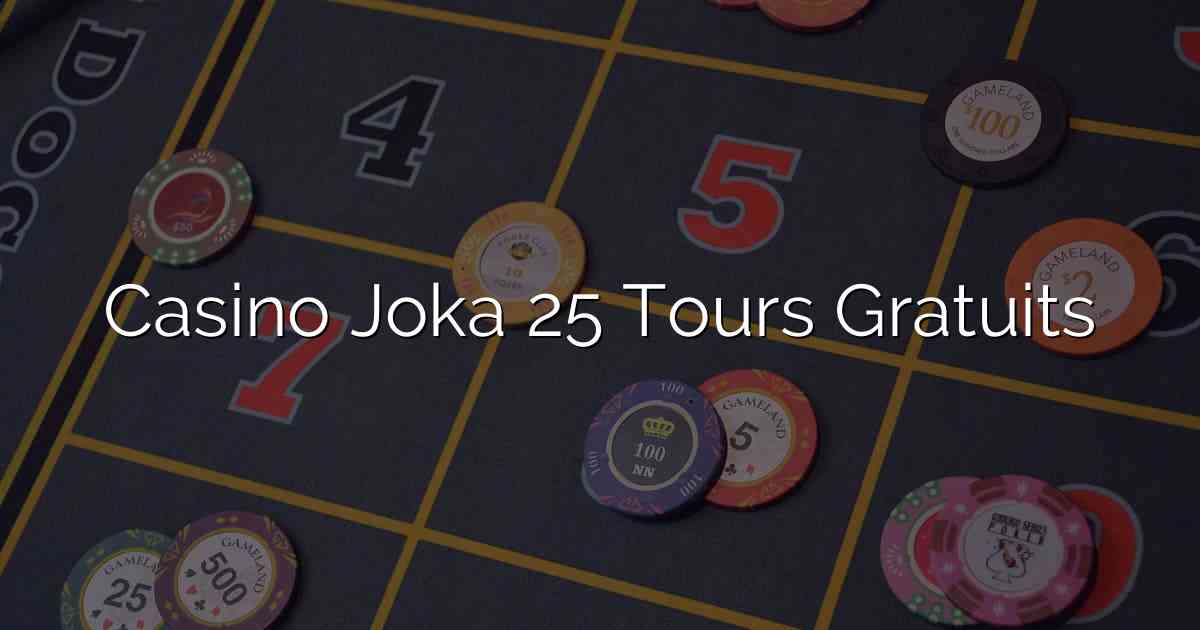 Casino Joka 25 Tours Gratuits