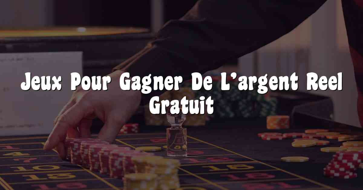 Jeux Pour Gagner De L’argent Reel Gratuit