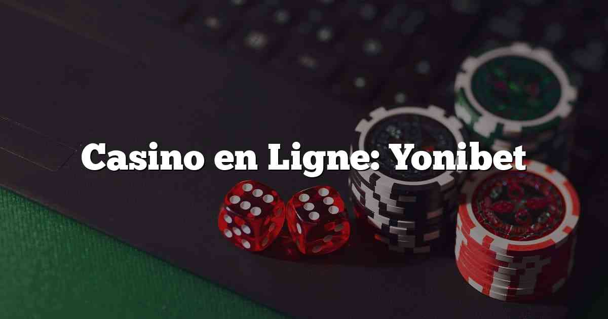 Casino en Ligne: Yonibet