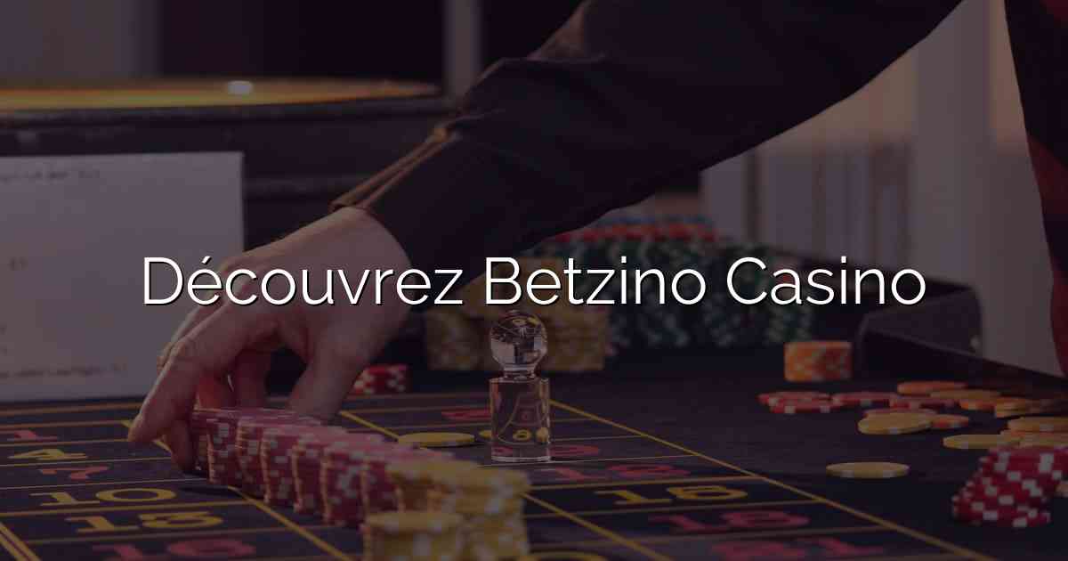 Découvrez Betzino Casino