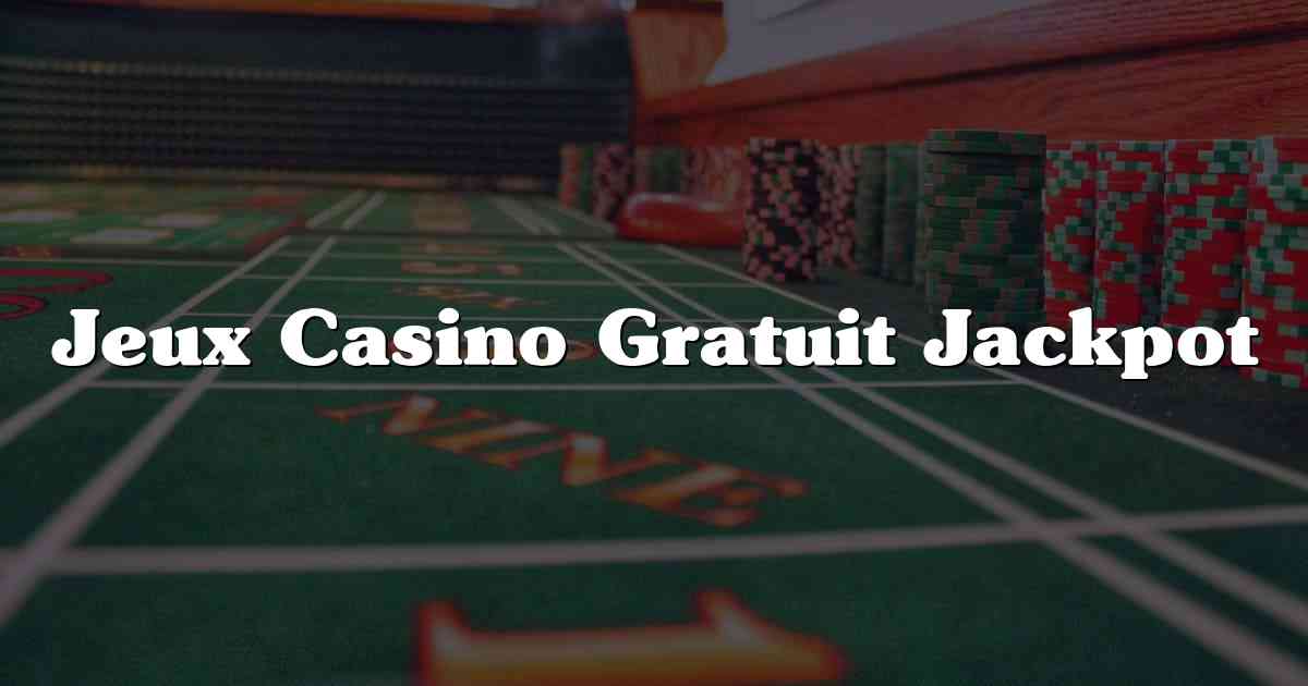 Jeux Casino Gratuit Jackpot