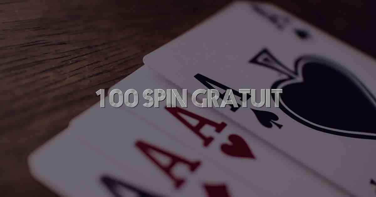 100 Spin Gratuit