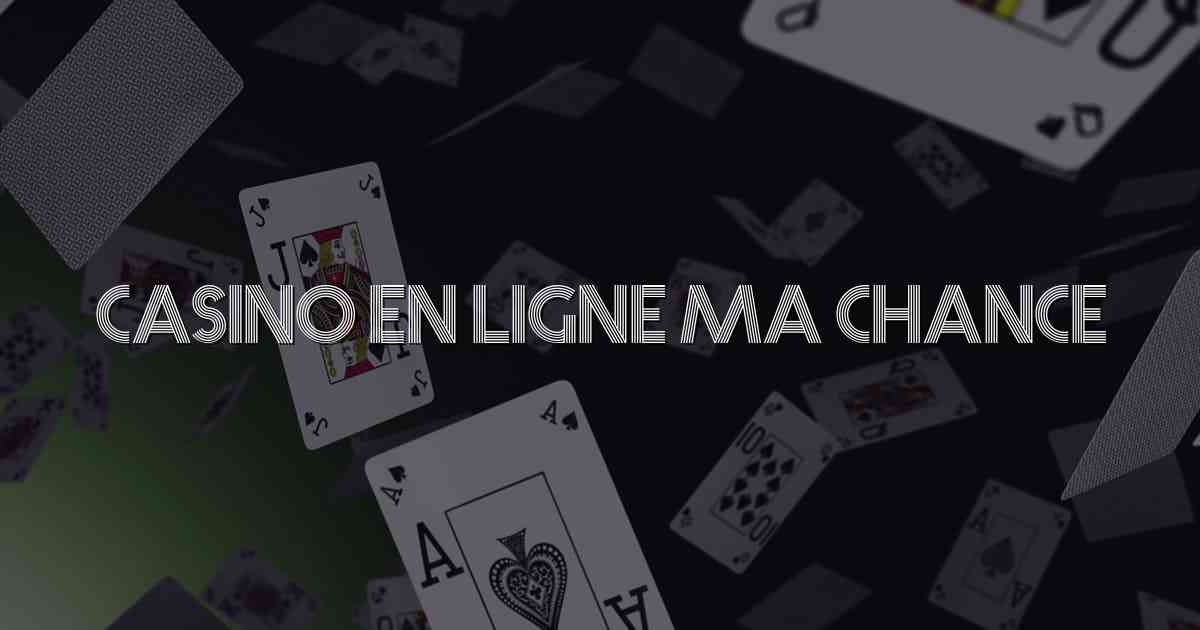 Casino en Ligne Ma Chance