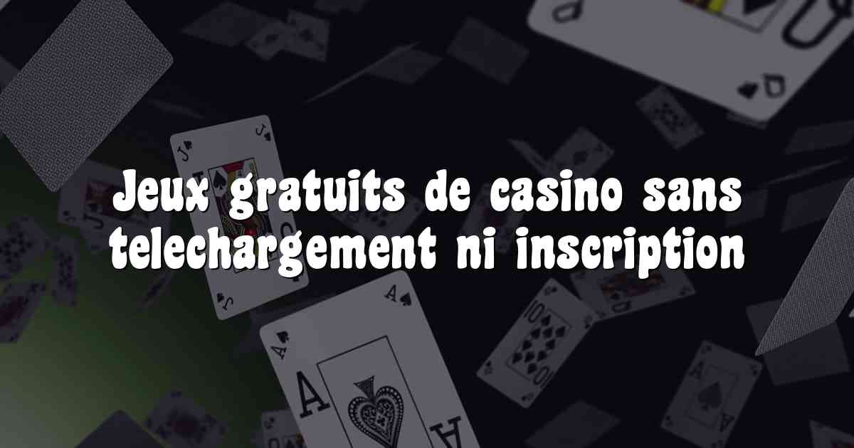 Jeux gratuits de casino sans telechargement ni inscription