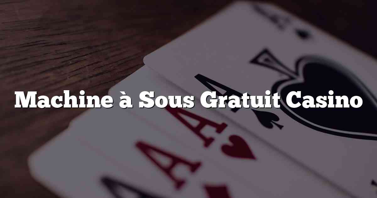 Machine à Sous Gratuit Casino