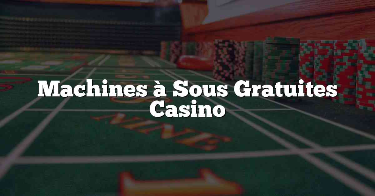 Machines à Sous Gratuites Casino