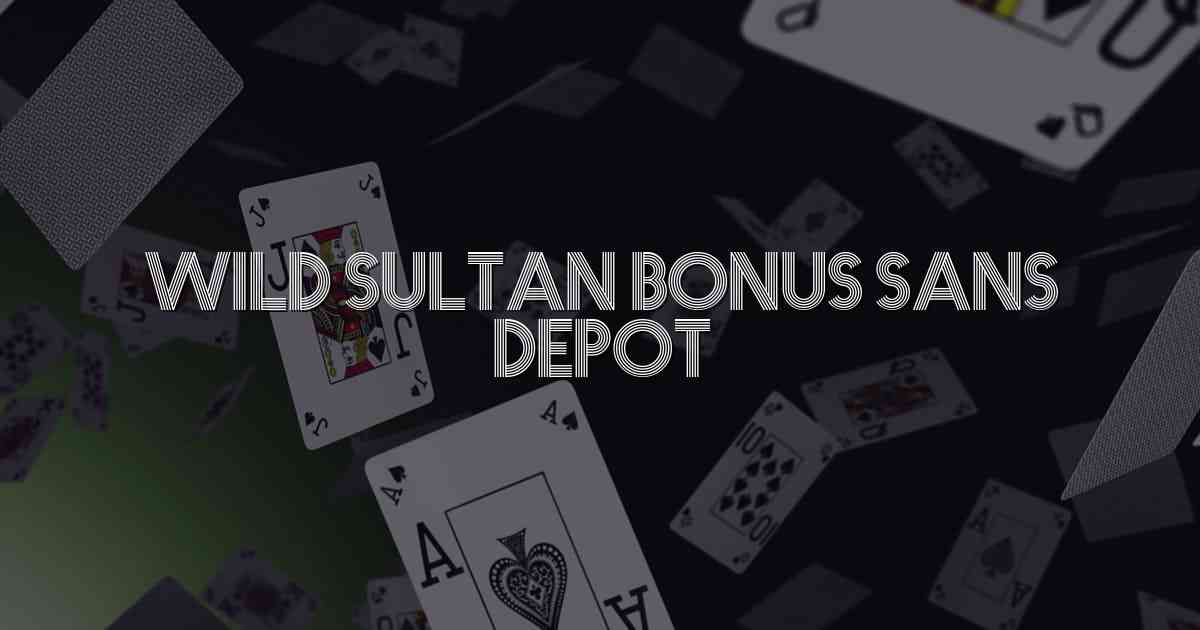 Wild sultan bonus sans depot