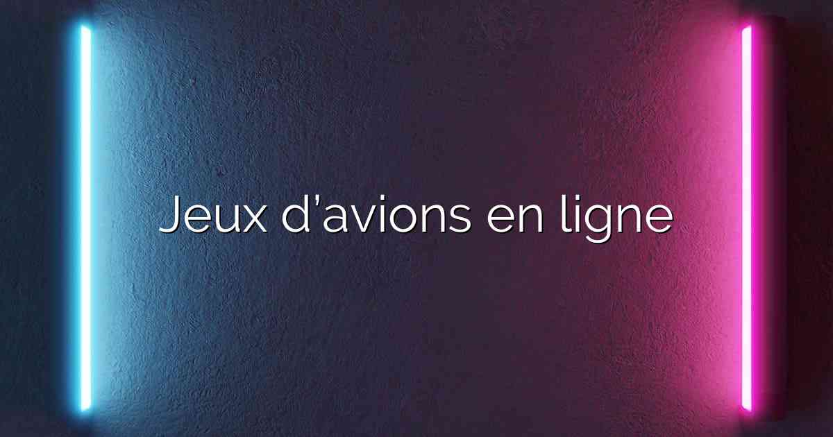 Jeux d’avions en ligne