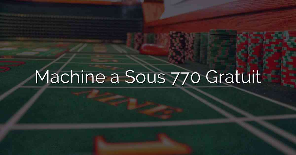 Machine a Sous 770 Gratuit