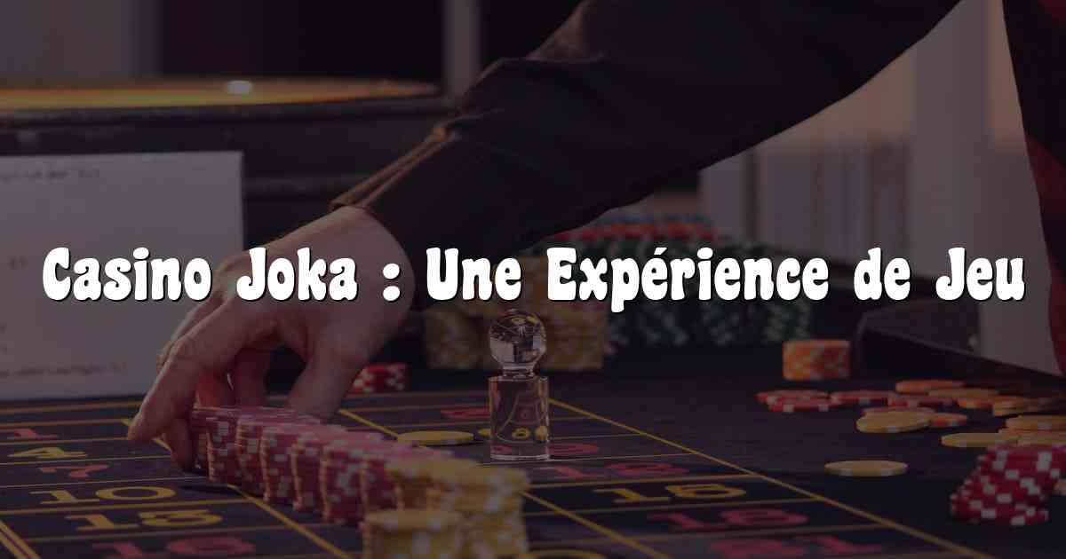 Casino Joka : Une Expérience de Jeu