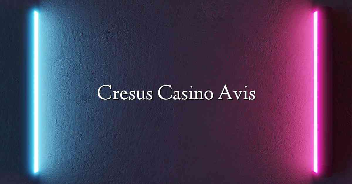 Cresus Casino Avis