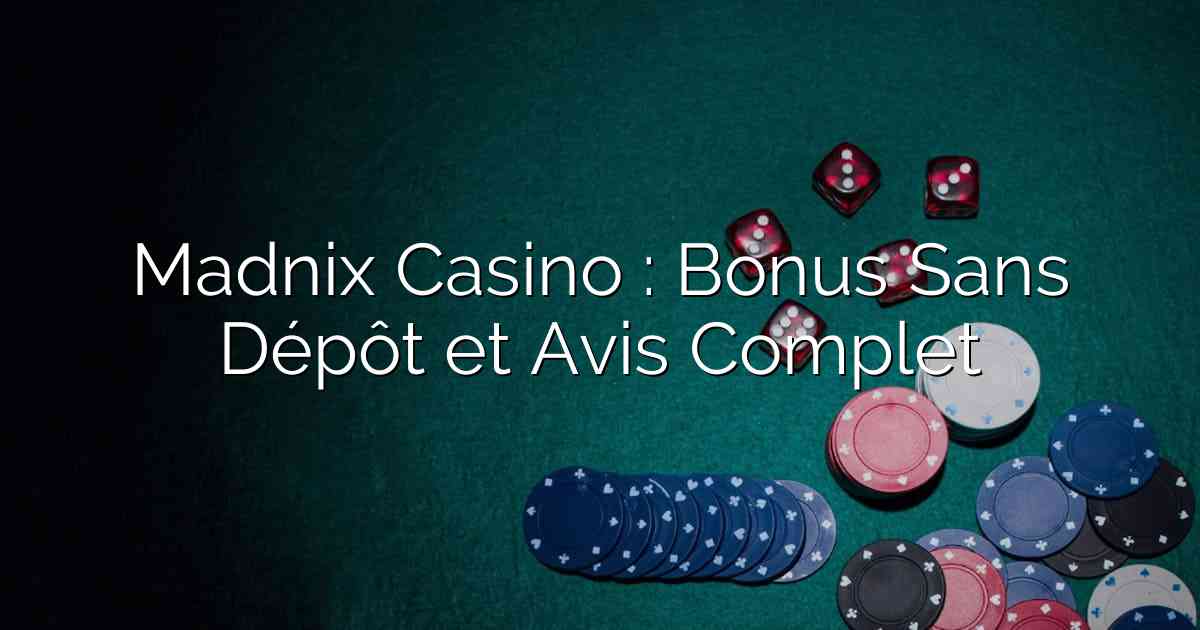 Madnix Casino : Bonus Sans Dépôt et Avis Complet