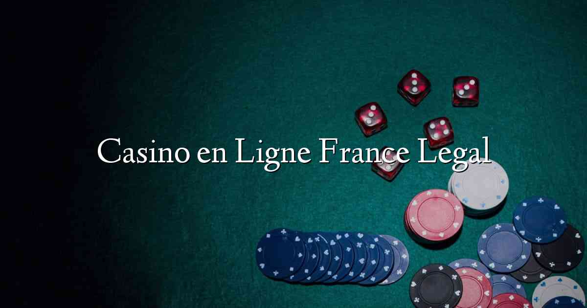 Casino en Ligne France Legal